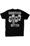 Sometimes Dead is Better Unisex T-Shirt tshirts Odysseus Clothing 